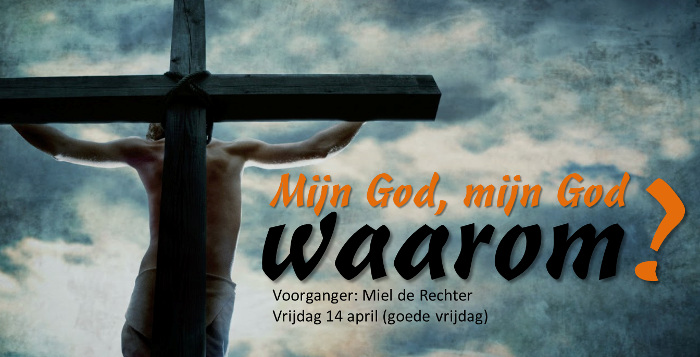 Mijn God, mijn God waarom?